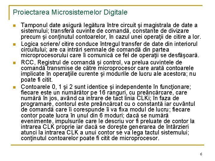 Proiectarea Microsistemelor Digitale n n Tamponul date asigură legătura între circuit şi magistrala de