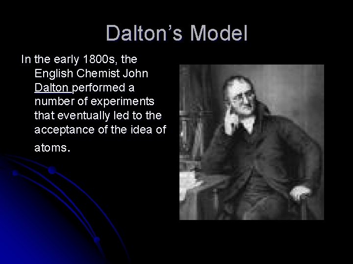 Dalton’s Model In the early 1800 s, the English Chemist John Dalton performed a Dalton’s Model In the early 1800 s, the English Chemist John Dalton performed a