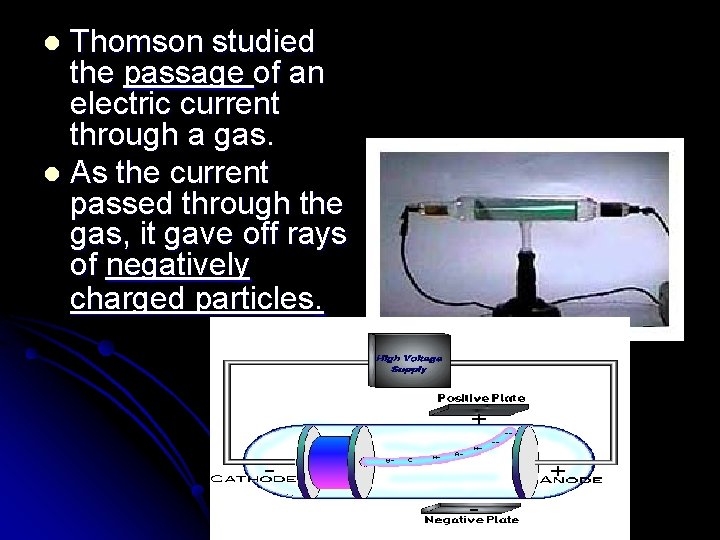 Thomson studied the passage of an electric current through a gas. l As the Thomson studied the passage of an electric current through a gas. l As the