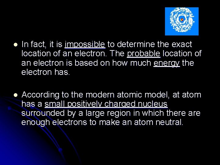 l In fact, it is impossible to determine the exact location of an electron. l In fact, it is impossible to determine the exact location of an electron.