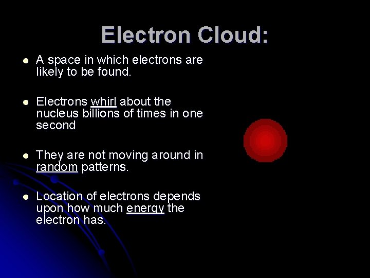 Electron Cloud: l A space in which electrons are likely to be found. l Electron Cloud: l A space in which electrons are likely to be found. l
