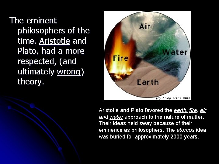 The eminent philosophers of the time, Aristotle and Plato, had a more respected, (and The eminent philosophers of the time, Aristotle and Plato, had a more respected, (and