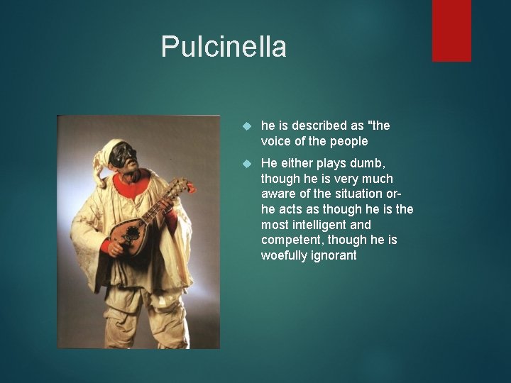 Pulcinella he is described as "the voice of the people He either plays dumb,