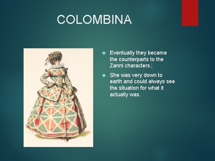 COLOMBINA Eventually they became the counterparts to the Zanni characters. [ She was very