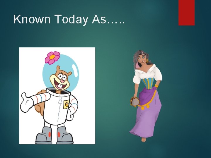 Known Today As…. . 