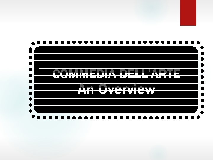 COMMEDIA DELL’ARTE An Overview 