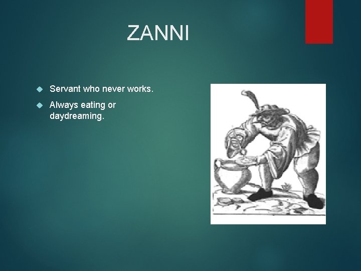 ZANNI Servant who never works. Always eating or daydreaming. 