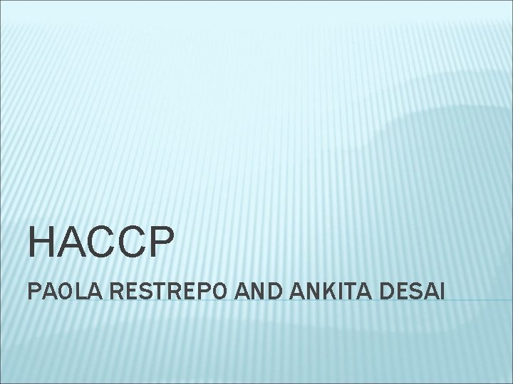 HACCP PAOLA RESTREPO AND ANKITA DESAI 