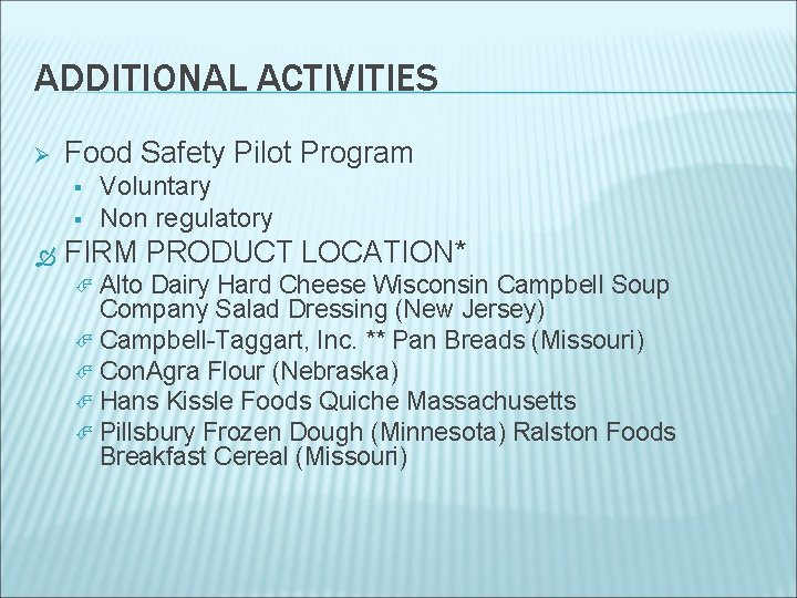ADDITIONAL ACTIVITIES Ø Food Safety Pilot Program Voluntary Non regulatory FIRM PRODUCT LOCATION* Alto