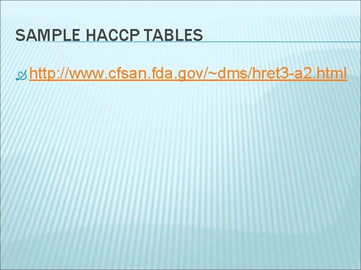 SAMPLE HACCP TABLES http: //www. cfsan. fda. gov/~dms/hret 3 -a 2. html 