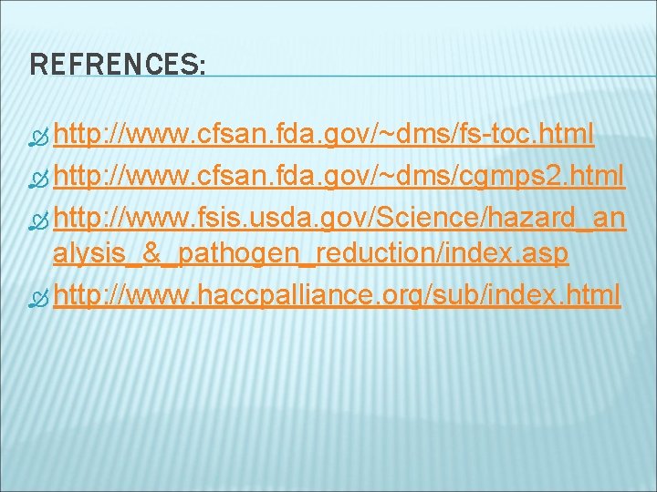 REFRENCES: http: //www. cfsan. fda. gov/~dms/fs-toc. html http: //www. cfsan. fda. gov/~dms/cgmps 2. html