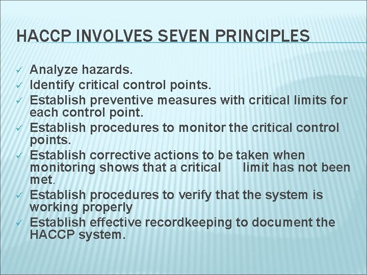 HACCP INVOLVES SEVEN PRINCIPLES ü ü ü ü Analyze hazards. Identify critical control points.