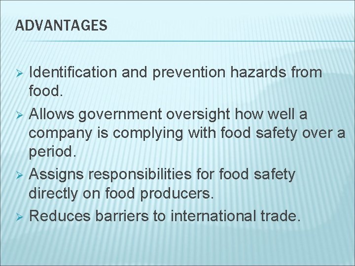 ADVANTAGES Identification and prevention hazards from food. Ø Allows government oversight how well a