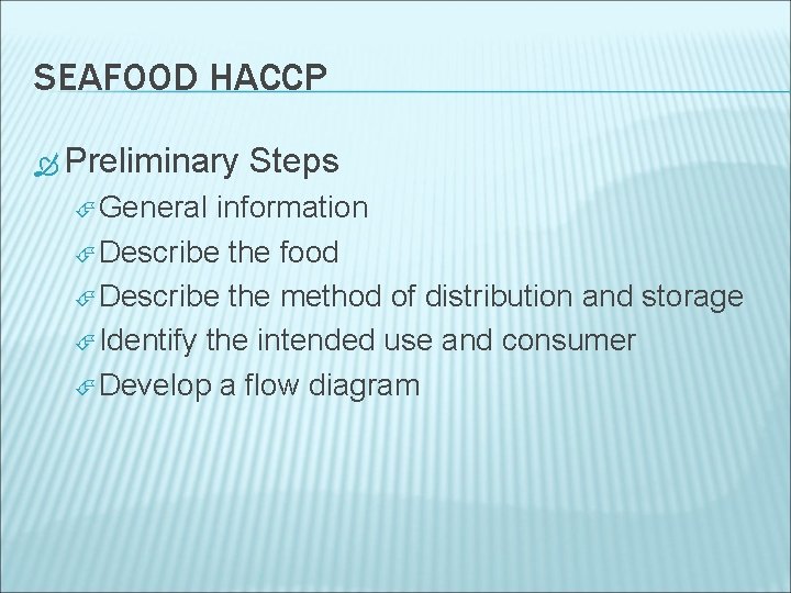 SEAFOOD HACCP Preliminary Steps General information Describe the food Describe the method of distribution