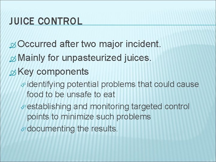 JUICE CONTROL Occurred after two major incident. Mainly for unpasteurized juices. Key components identifying