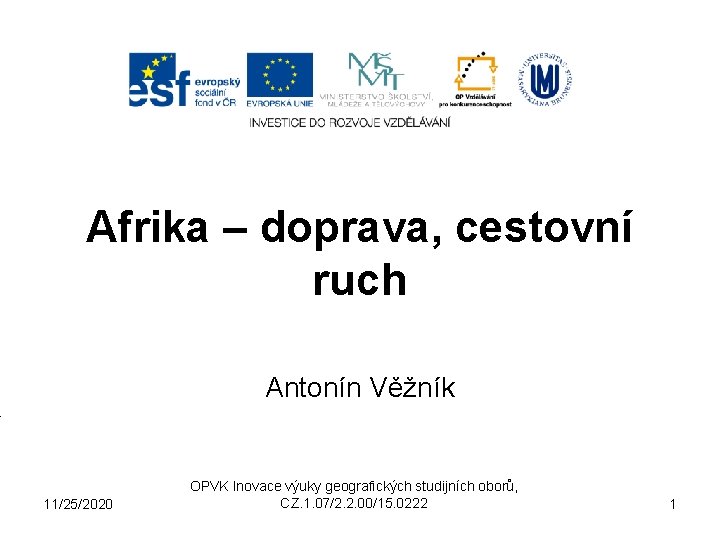 Afrika – doprava, cestovní ruch Antonín Věžník 11/25/2020 OPVK Inovace výuky geografických studijních oborů,