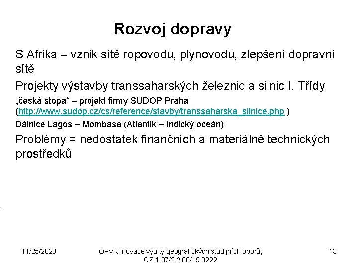 Rozvoj dopravy S Afrika – vznik sítě ropovodů, plynovodů, zlepšení dopravní sítě Projekty výstavby