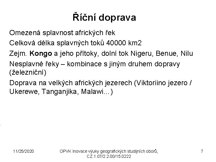 Říční doprava Omezená splavnost afrických řek Celková délka splavných toků 40000 km 2 Zejm.