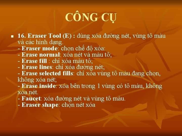 CÔNG CỤ n 16. Eraser Tool (E) : dùng xóa đường nét, vùng tô