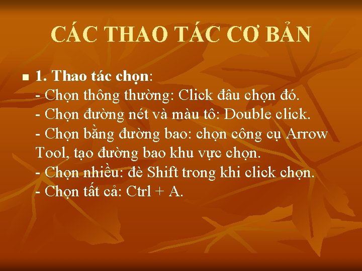 CÁC THAO TÁC CƠ BẢN n 1. Thao tác chọn: - Chọn thông thường: