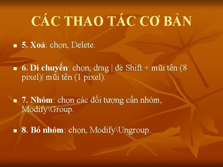 CÁC THAO TÁC CƠ BẢN n n 5. Xoá: chọn, Delete. 6. Di chuyển: