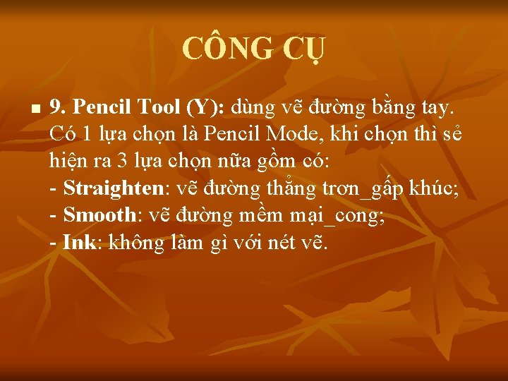 CÔNG CỤ n 9. Pencil Tool (Y): dùng vẽ đường bằng tay. Có 1