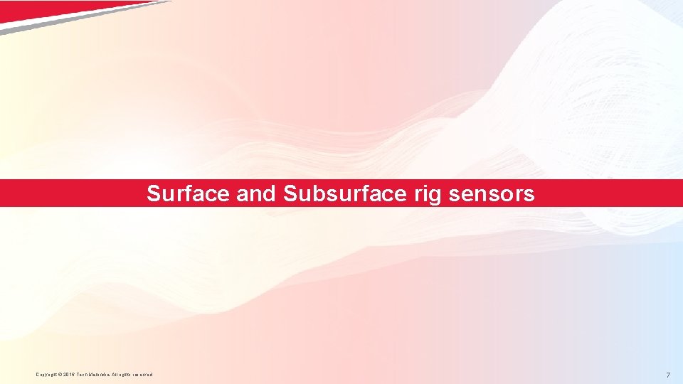 Surface and Subsurface rig sensors Copyright © 2016 Tech Mahindra. All rights reserved. 7