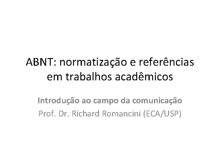 ABNT: normatização e referências em trabalhos acadêmicos Introdução ao campo da comunicação Prof. Dr.