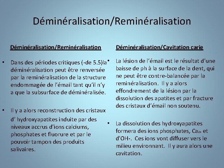 Déminéralisation/Reminéralisation • Dans des périodes critiques (-de 5. 5)la • déminéralisation peut être renversée