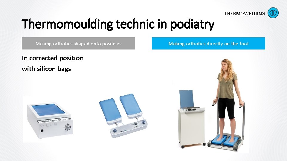 Thermomoulding technic in podiatry Making orthotics shaped onto positives In corrected position with silicon