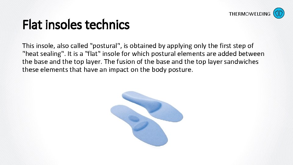 Flat insoles technics THERMOWELDING This insole, also called "postural", is obtained by applying only