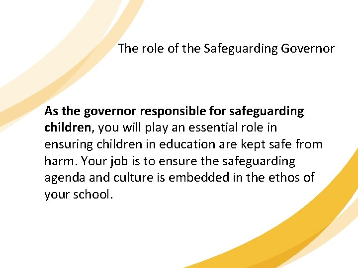 The role of the Safeguarding Governor As the governor responsible for safeguarding children, you