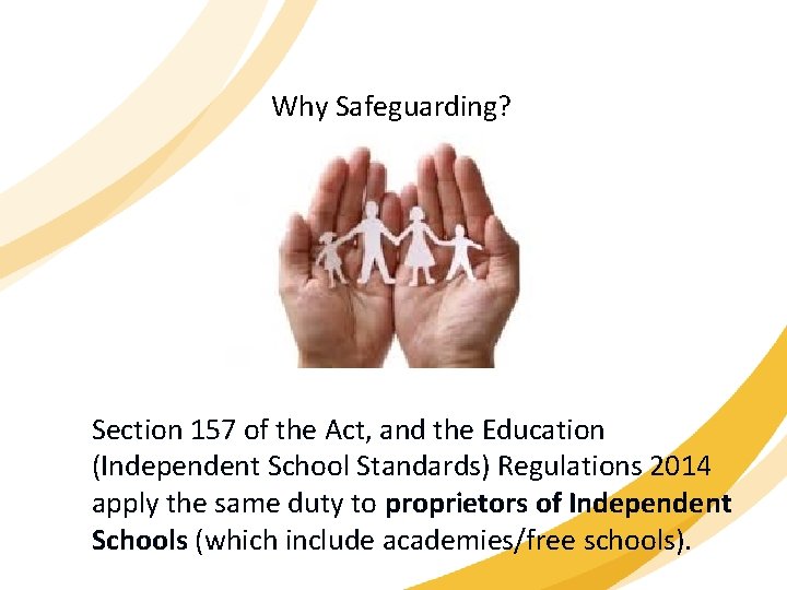 Why Safeguarding? Section 157 of the Act, and the Education (Independent School Standards) Regulations