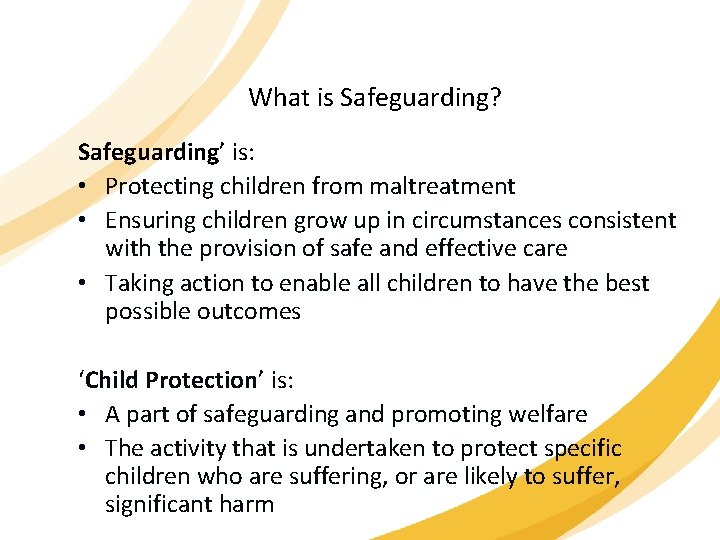 What is Safeguarding? Safeguarding’ is: • Protecting children from maltreatment • Ensuring children grow