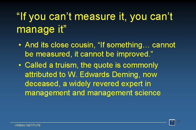 “If you can’t measure it, you can’t manage it” • And its close cousin,