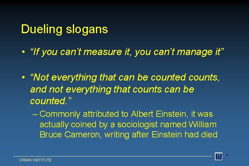 Dueling slogans • “If you can’t measure it, you can’t manage it” • “Not