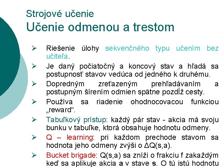Strojové učenie Učenie odmenou a trestom Ø Ø Ø Ø Riešenie úlohy sekvenčného typu