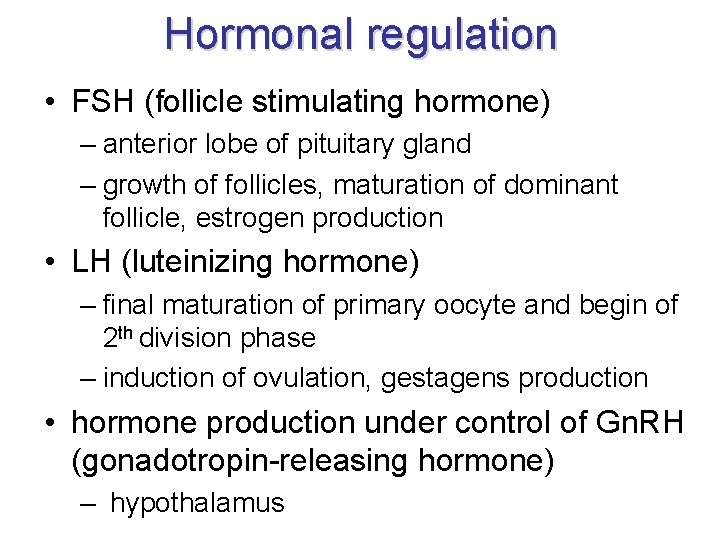 Hormonal regulation • FSH (follicle stimulating hormone) – anterior lobe of pituitary gland –