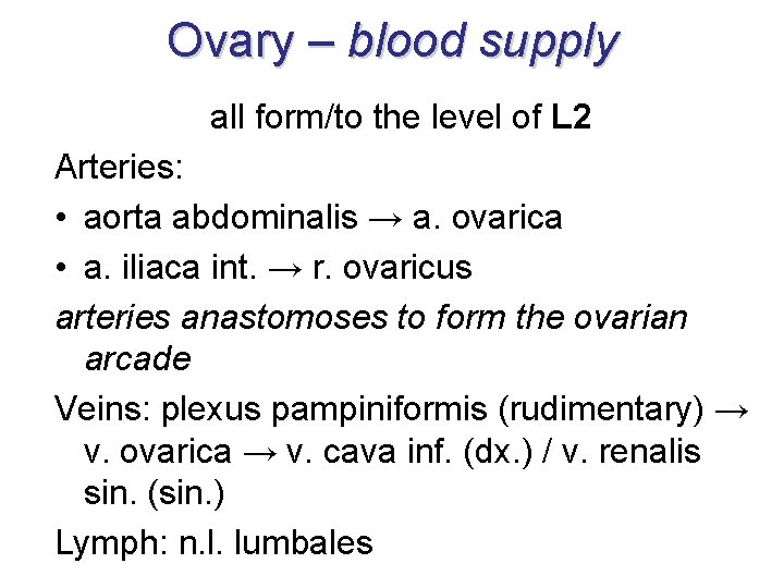 Ovary – blood supply all form/to the level of L 2 Arteries: • aorta