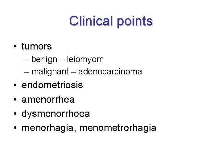 Clinical points • tumors – benign – leiomyom – malignant – adenocarcinoma • •