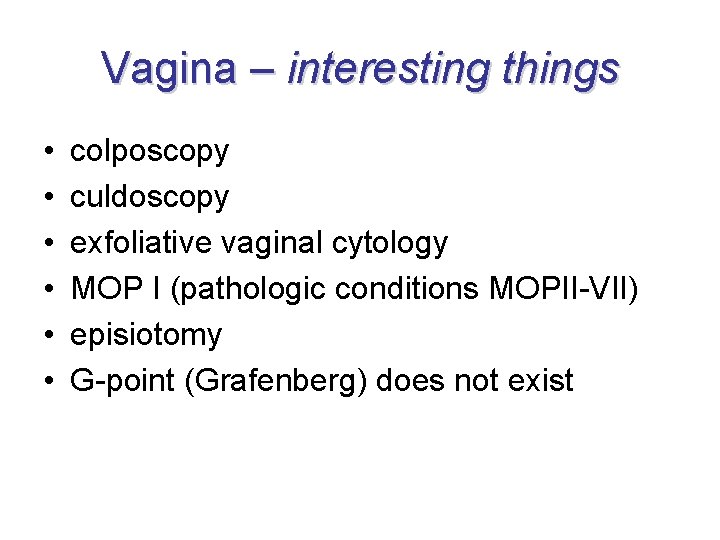 Vagina – interesting things • • • colposcopy culdoscopy exfoliative vaginal cytology MOP I