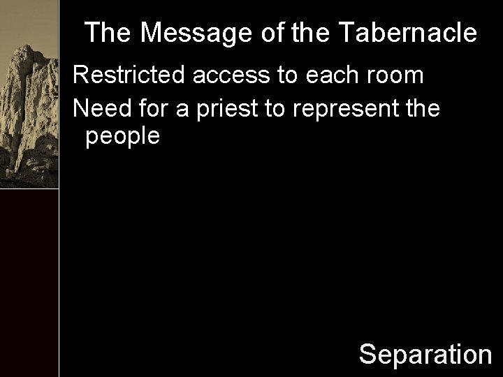 The Message of the Tabernacle Restricted access to each room Need for a priest
