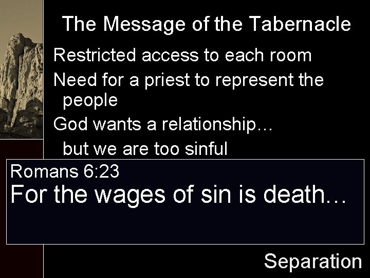 The Message of the Tabernacle Restricted access to each room Need for a priest