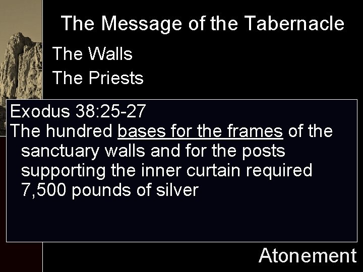 The Message of the Tabernacle The Walls The Priests Exodus 38: 25 -27 The