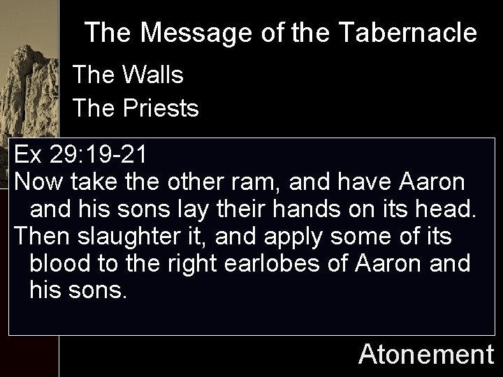 The Message of the Tabernacle The Walls The Priests Ex 29: 19 -21 Now