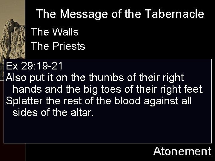 The Message of the Tabernacle The Walls The Priests Ex 29: 19 -21 Also