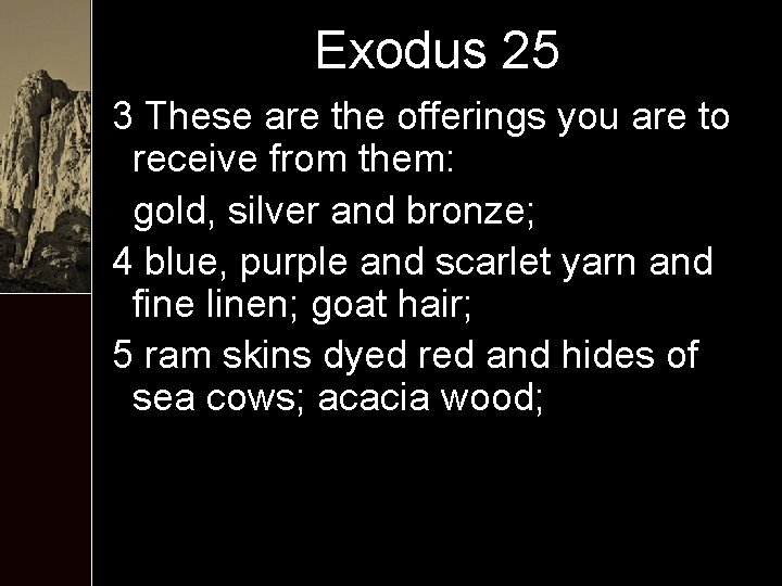 Exodus 25 3 These are the offerings you are to receive from them: gold,