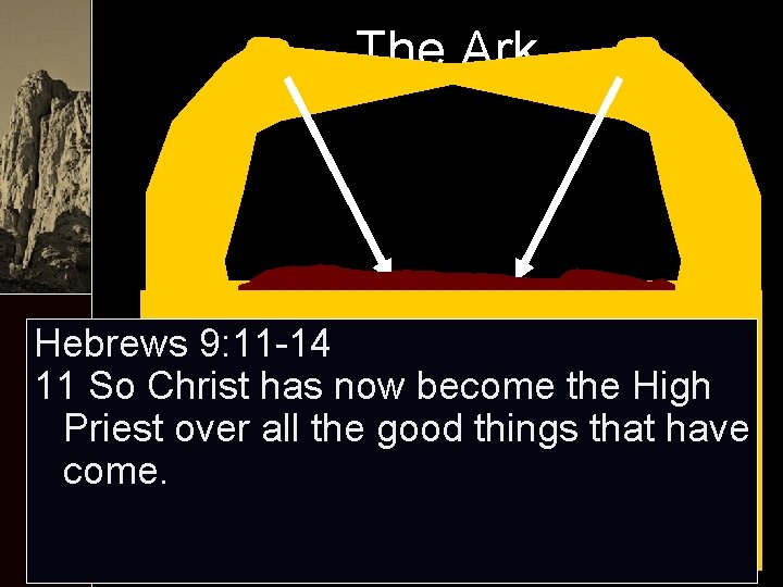 The Ark Hebrews 9: 11 -14 11 So Christ has now become the High