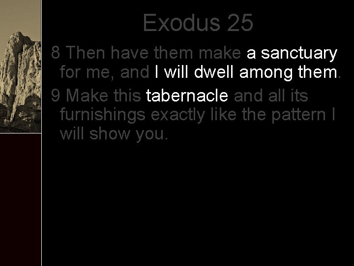 Exodus 25 8 Then have them make a sanctuary for me, and I will