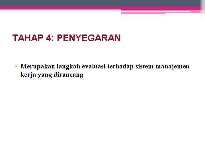 TAHAP 4: PENYEGARAN • Merupakan langkah evaluasi terhadap sistem manajemen kerja yang dirancang 